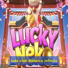 ludo club dinheiro infinito